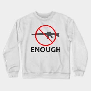 Gun Control Anti Gun Enough Crewneck Sweatshirt